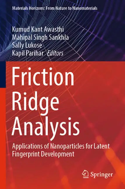 Friction Ridge Analysis: Applications of Nanoparticles for Latent Fingerprint Development by Kumud Kant Awasthi