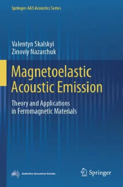 Magnetoelastic Acoustic Emission: Theory and Applications in Ferromagnetic Materials by Valentyn Skalskyi