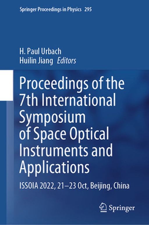 Proceedings of the 7th International Symposium of Space Optical Instruments and Applications: Issoia 2022, 21-23 Oct, Beijing, China by H. Paul Urbach
