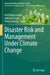 Disaster Risk and Management Under Climate Change by Anil Kumar Gupta