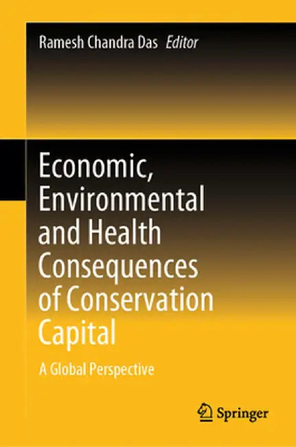 Economic, Environmental and Health Consequences of Conservation Capital: A Global Perspective by Ramesh Chandra Das