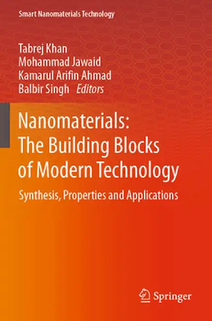 Nanomaterials: The Building Blocks of Modern Technology: Synthesis, Properties and Applications by Tabrej Khan