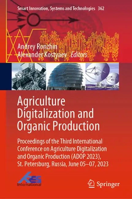 Agriculture Digitalization and Organic Production: Proceedings of the Third International Conference on Agriculture Digitalization and Organic Product by Andrey Ronzhin