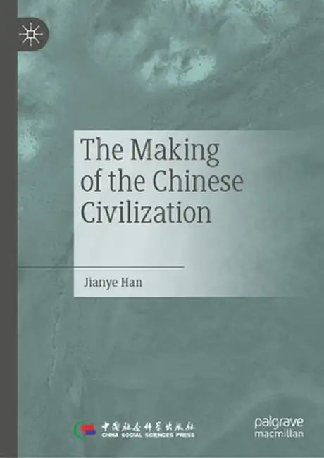 The Making of the Chinese Civilization by Jianye Han
