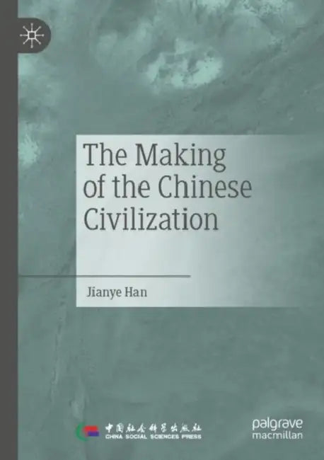 The Making of the Chinese Civilization by Jianye Han