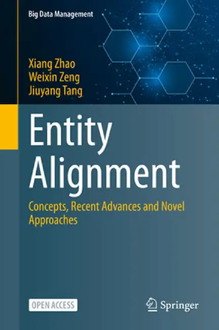 Entity Alignment: Concepts, Recent Advances and Novel Approaches by Xiang Zhao
