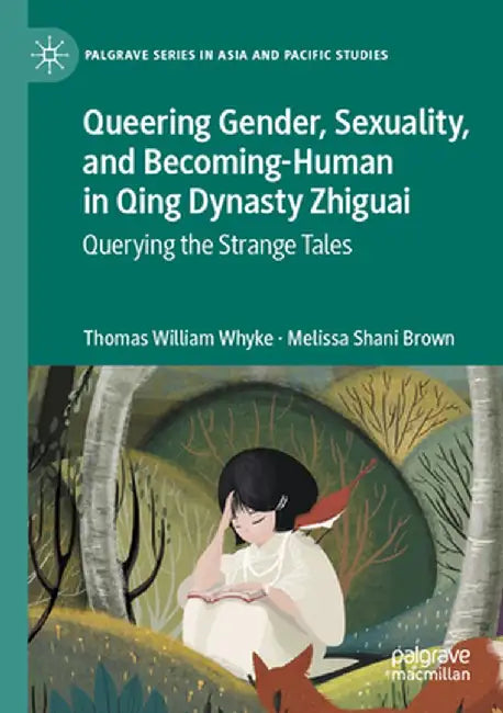 Queering Gender, Sexuality, and Becoming-Human in Qing Dynasty Zhiguai: Querying the Strange Tales by Thomas William Whyke