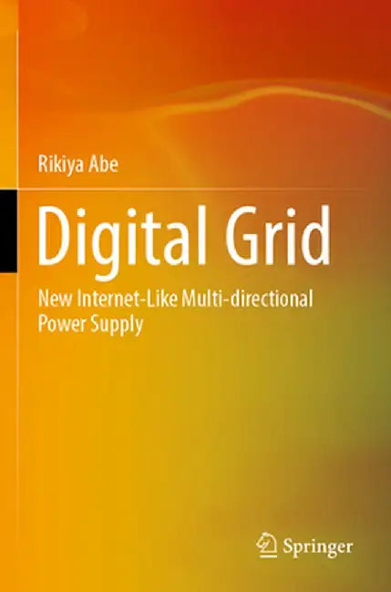 Digital Grid: New Internet-Like Multi-Directional Power Supply by Rikiya Abe