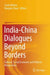 India-China Dialogues Beyond Borders: Cultural, Social Economic and Political Perspectives by Swati Mishra