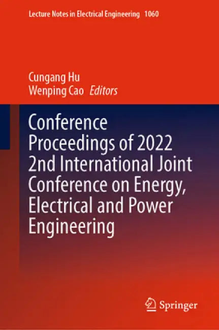 Conference Proceedings of 2022 2nd International Joint Conference on Energy, Electrical and Power Engineering by Cungang Hu