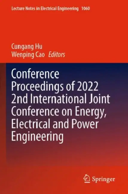 Conference Proceedings of 2022 2nd International Joint Conference on Energy, Electrical and Power Engineering by Cungang Cao Wenping Hu