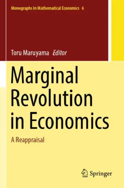 Marginal Revolution in Economics: A Reappraisal by Toru Maruyama