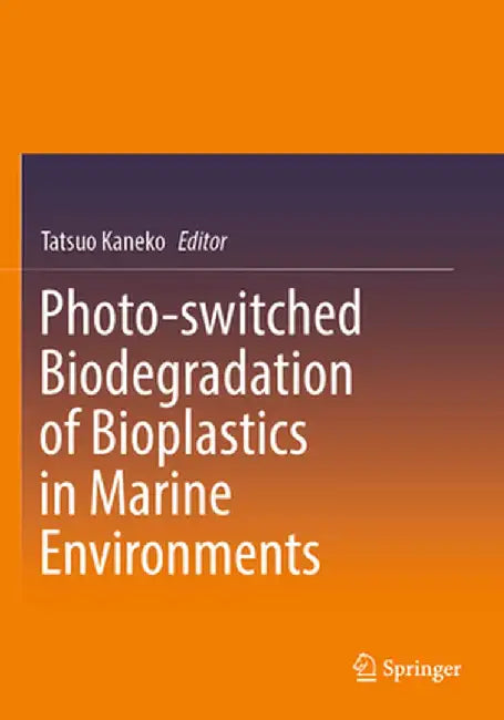 Photo-Switched Biodegradation of Bioplastics in Marine Environments by Tatsuo Kaneko
