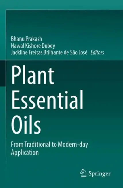 Plant Essential Oils: From Traditional to Modern-Day Application by Bhanu Prakash