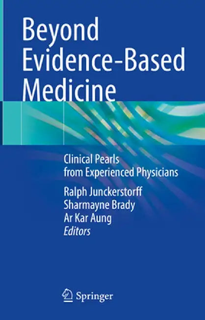 Beyond Evidence-Based Medicine: Clinical Pearls from Experienced Physicians by Ralph Junckerstorff