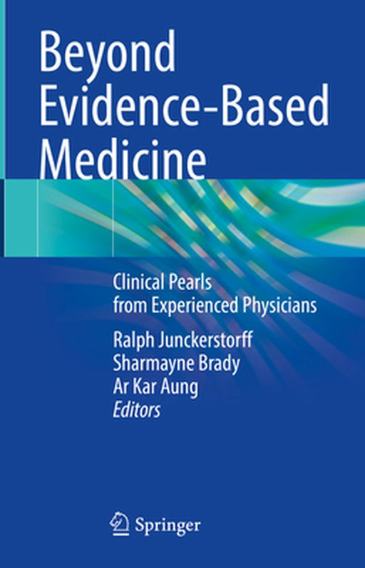 Beyond Evidence-Based Medicine: Clinical Pearls from Experienced Physicians by Ralph Junckerstorff