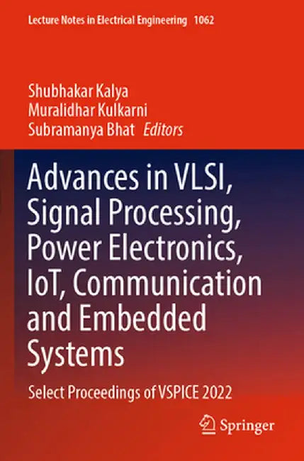 Advances in Vlsi, Signal Processing, Power Electronics, Iot, Communication and Embedded Systems: Select Proceedings of Vspice 2022 by Shubhakar Kalya