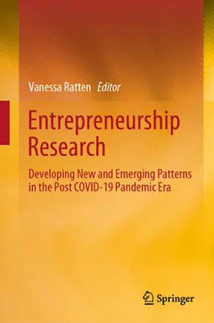 Entrepreneurship Research: Developing New and Emerging Patterns in the Post Covid-19 Pandemic Era by Vanessa Ratten