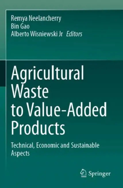 Agricultural Waste to Value-Added Products: Technical, Economic and Sustainable Aspects by Remya Neelancherry