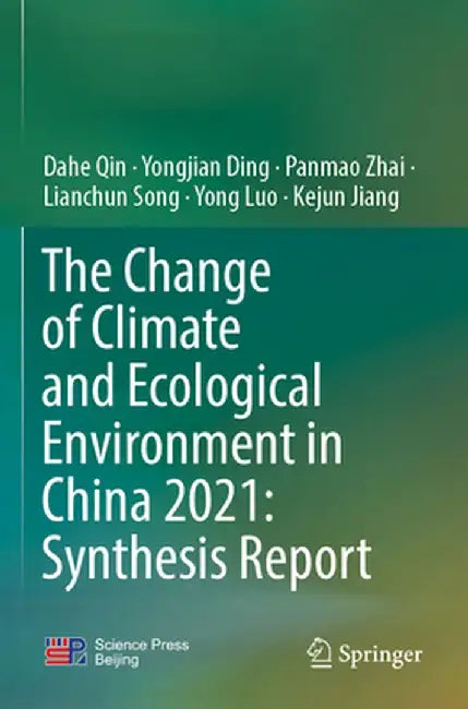The Change of Climate and Ecological Environment in China 2021: Synthesis Report by Dahe Qin