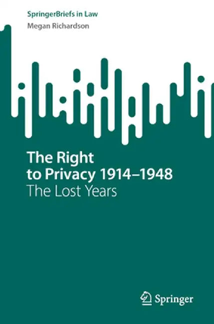The Right to Privacy 1914-1948: The Lost Years by Megan Richardson