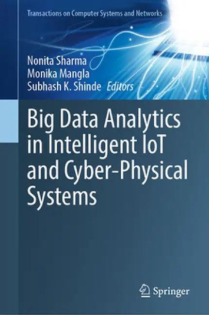 Big Data Analytics in Intelligent Iot and Cyber-Physical Systems by Nonita Sharma