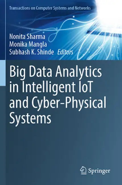 Big Data Analytics in Intelligent Iot and Cyber-Physical Systems by Nonita Sharma