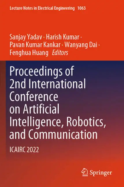Proceedings of 2nd International Conference on Artificial Intelligence, Robotics, and Communication: Icairc 2022 by Sanjay Yadav
