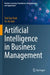 Artificial Intelligence in Business Management by Teik Toe Teoh