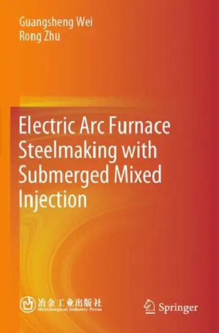 Electric ARC Furnace Steelmaking with Submerged Mixed Injection by Guangsheng Wei