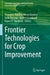 Frontier Technologies for Crop Improvement by Manish K. Pandey