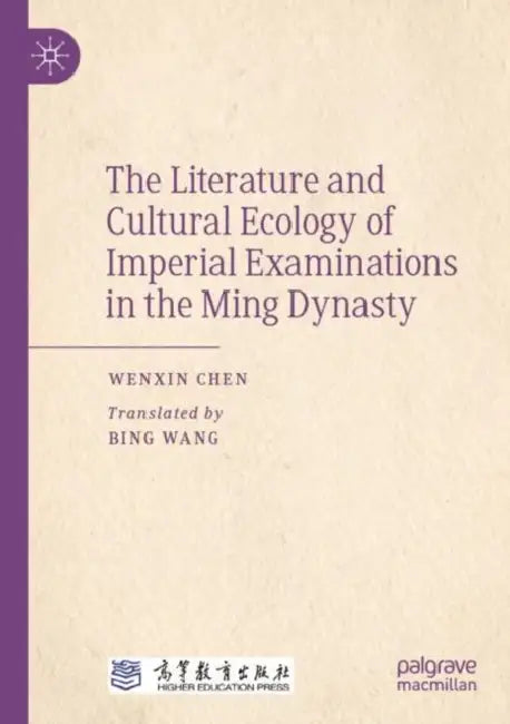 The Literature and Cultural Ecology of Imperial Examinations by Wenxin Chen