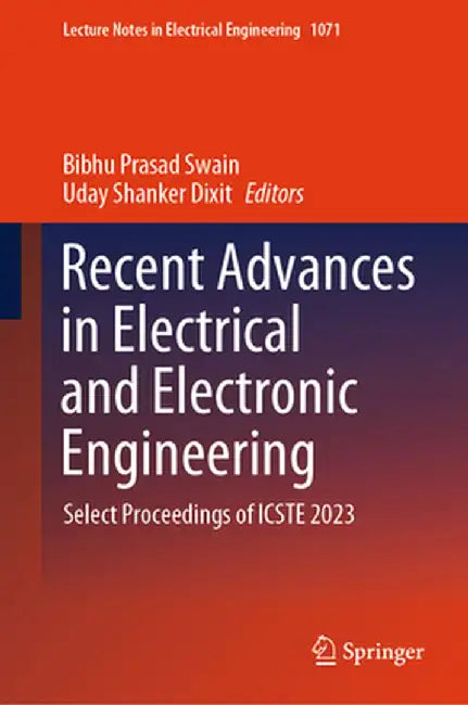Recent Advances in Electrical and Electronic Engineering: Select Proceedings of Icste 2023 by Bibhu Prasad Swain