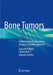 Bone Tumors: Evidence-Based Approach in Diagnosis and Management by Jayasree Kattoor