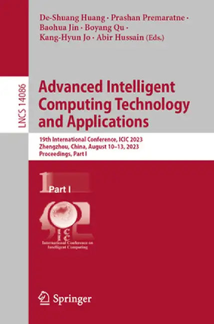 Advanced Intelligent Computing Technology and Applications: 19th International Conference, ICIC 2023, Zhengzhou, China, August 10-13, 2023, Proceeding by De-Shuang Huang