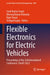 Flexible Electronics for Electric Vehicles: Proceedings of the 3rd International Conference, Flexev 2022 by Sunil Kumar Goyal