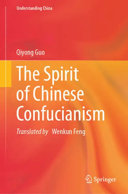 The Spirit of Chinese Confucianism by Qiyong Guo
