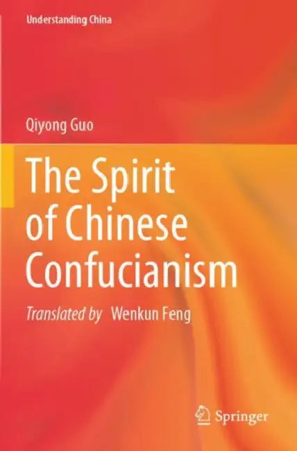 The Spirit of Chinese Confucianism by Qiyong Guo