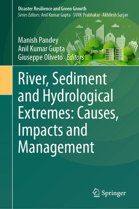 River, Sediment and Hydrological Extremes: Causes, Impacts and Management by Manish Pandey