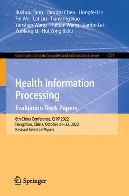 Health Information Processing. Evaluation Track Papers: 8th China Conference, Chip 2022, Hangzhou, China, October 21-23, 2022, Revised Selected Papers by Buzhou Tang