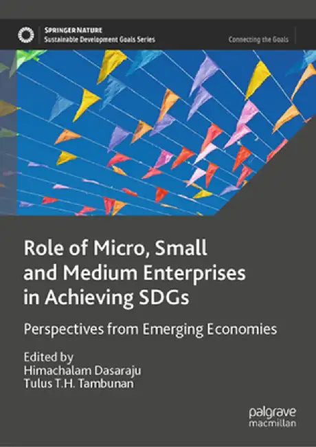Role of Micro, Small and Medium Enterprises in Achieving Sdgs: Perspectives from Emerging Economies by Himachalam Dasaraju