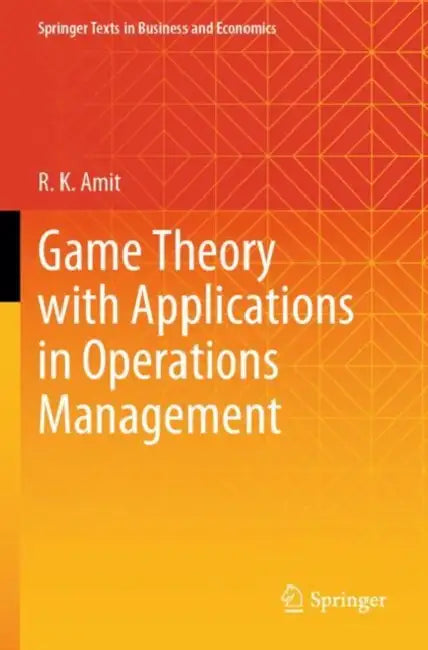 Game Theory With Applications In Operations Management  by R. K. Amit