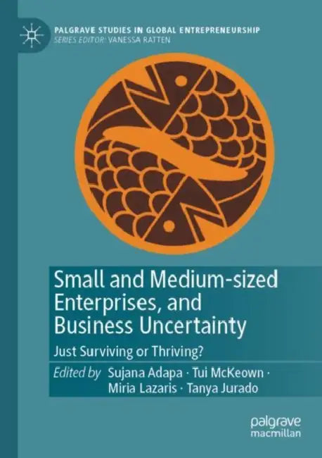 Small and Medium-sized Enterprises, and Business: Just Surviving or Thriving? by Sujana Adapa