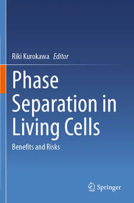 Phase Separation in Living Cells: Benefits and Risks by Riki Kurokawa