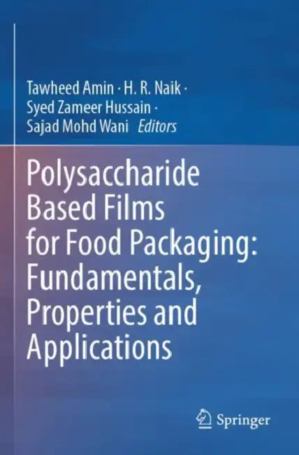 Polysaccharide Based Films for Food Packaging: Fundamentals, Properties and Applications by Tawheed Amin