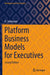 Platform Business Models for Executives by R. Srinivasan