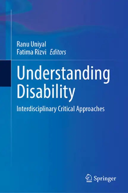 Understanding Disability: Interdisciplinary Critical Approaches by Ranu Uniyal