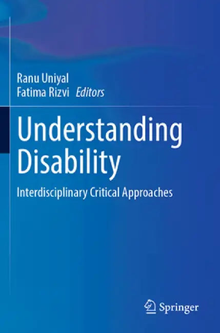 Understanding Disability: Interdisciplinary Critical Approaches by Ranu Uniyal