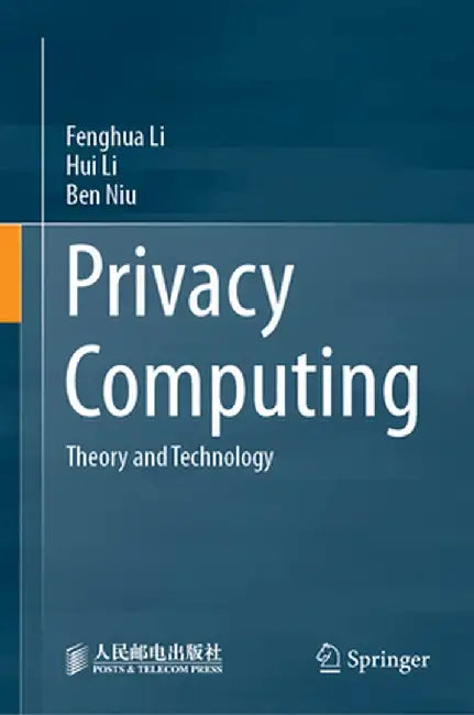 Privacy Computing: Theory and Technology by Fenghua Li