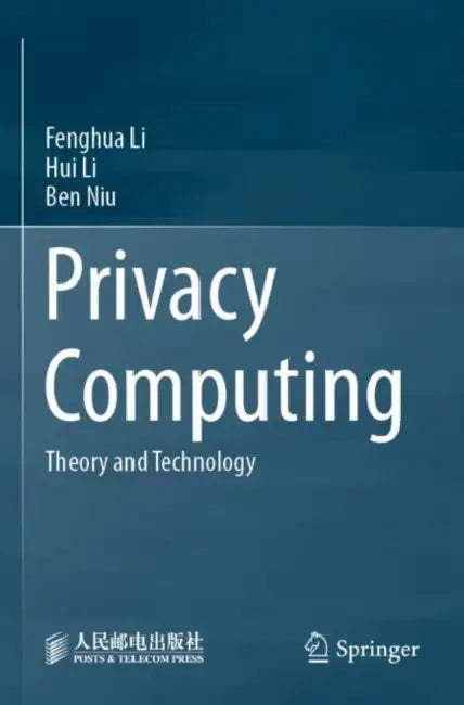 Privacy Computing: Theory and Technology by Fenghua Li